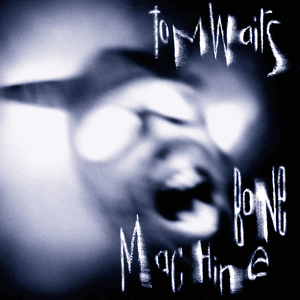 Bone Machine by Tom Waits