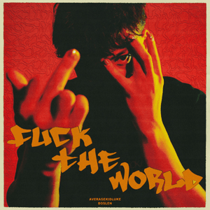 Fuck the World (feat. Boslen) by Averagekidluke