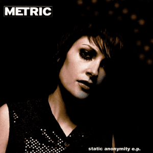Static Anonymity EP by Metric