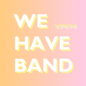 Someone by We Have Band