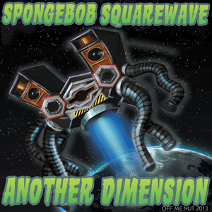 Another Dimension by Spongebob Squarewave