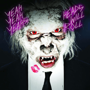 Heads Will Roll by Yeah Yeah Yeahs