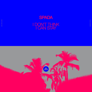 I Don't Think I Can Stay by Spada