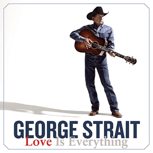 Love Is Everything by George Strait
