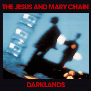 Darklands by The Jesus and Mary Chain