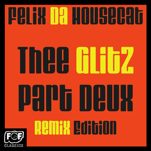 The Glitz Part Deux Remix Edition by Felix da Housecat