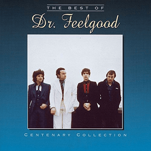The Centenary Collection - Best Of Dr Feelgood by Dr. Feelgood