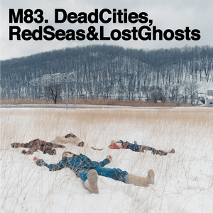 Dead Cities, Red Seas & Lost Ghosts by M83