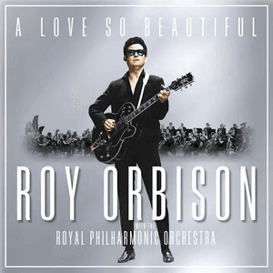 A Love So Beautiful: Roy Orbison & the Royal Philharmonic Orchestra by Roy Orbison