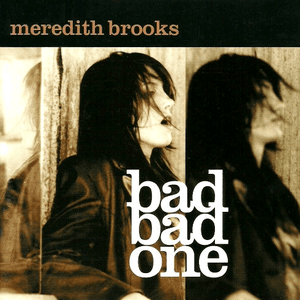 Bad Bad One by Meredith Brooks