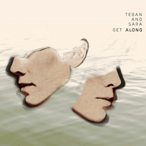Get Along by Tegan and Sara
