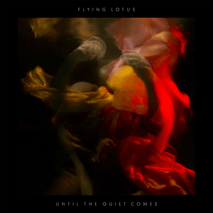 Until the Quiet Comes by Flying Lotus