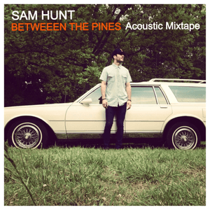 Between the Pines (Acoustic Mixtape) by Sam Hunt