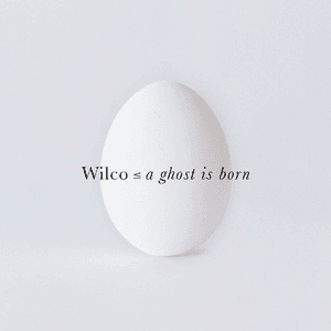 A Ghost is Born by Wilco