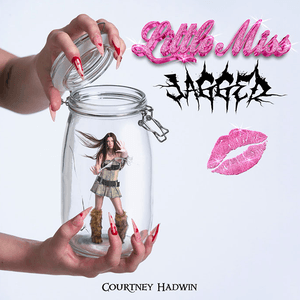 LITTLE MISS JAGGED by Courtney Hadwin