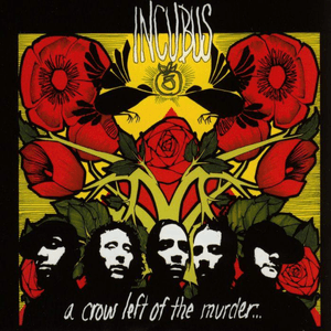 A Crow Left To The Murder by Incubus