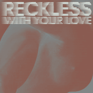 Reckless (With Your Love) Remixes by Azari