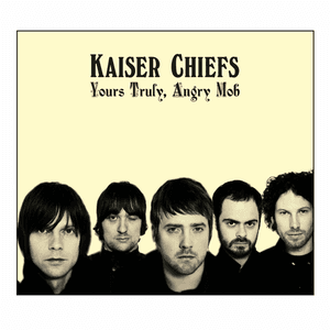 Yours Truly, Angry Mob by Kaiser Chiefs