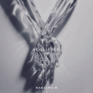 Acquiesce by Babalwa M