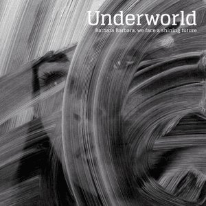Barbara Barbara, We Face a Shining Future by Underworld