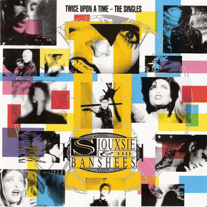 Twice Upon a Time: The Singles by Siouxsie and the Banshees