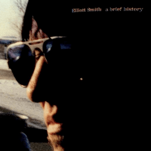 A Brief History by Elliott Smith