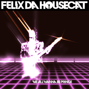 We All Wanna Be Prince by Felix da Housecat