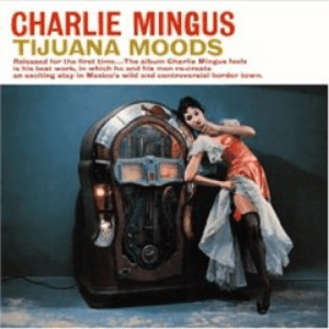 Tijuana Moods by Charles Mingus