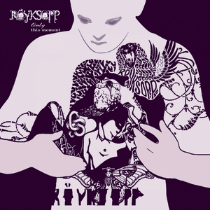 Only This Moment by Röyksopp