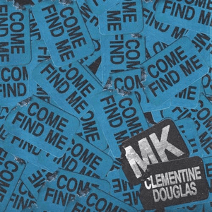 Come Find Me (with Clementine Douglas) by MK