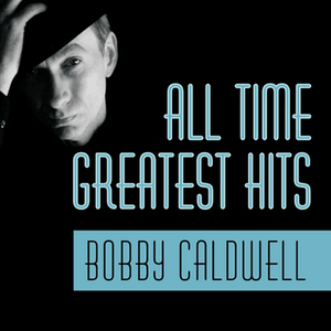 All Time Greatest Hits by Bobby Caldwell
