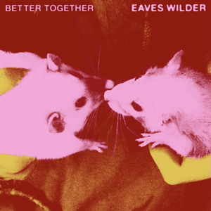 Better Together by Eaves Wilder