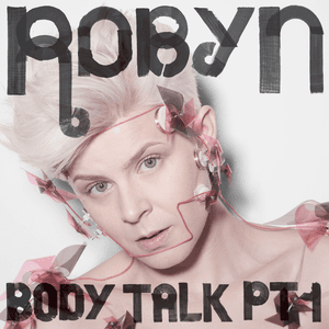 Body Talk Pt. 1 by Robyn