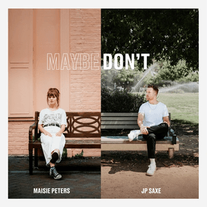 Maybe Don't (feat. JP Saxe) by Maisie Peters