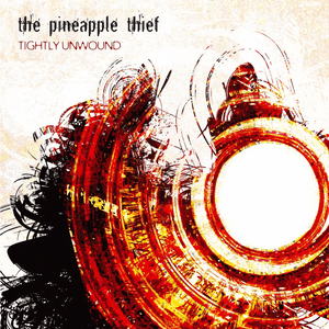 Tightly Unwound by The Pineapple Thief