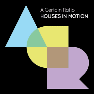 Houses In Motion by A Certain Ratio