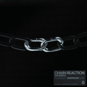 Chain Reaction by Goodboys