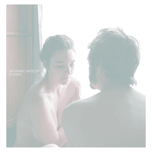 Closer by Nathaniel Rateliff