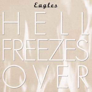 Hell Freezes Over by Eagles
