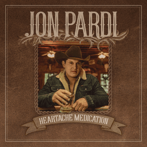 Heartache Medication by Jon Pardi