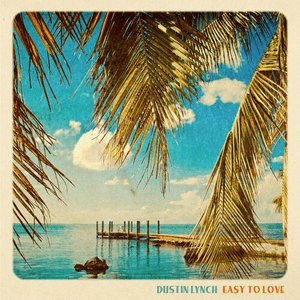 Easy To Love by Dustin Lynch