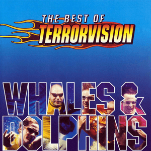The Best Of Terrorvision: Whales & Dolphins by Terrorvision