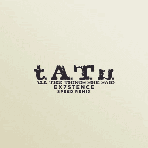 All The Things She Said (Sped Up) by t.A.T.u.