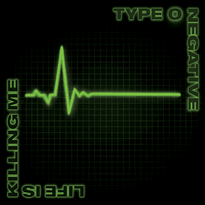 Life Is Killing Me by Type O Negative