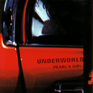 Pearl's Girl by Underworld