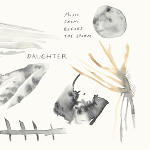 Music from Before the Storm by Daughter