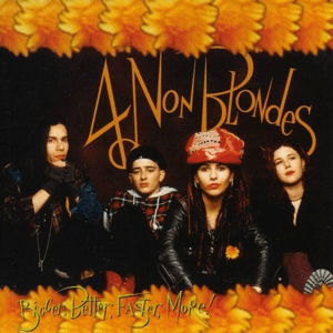 Richer, Better, Faster, More! by 4 Non Blondes