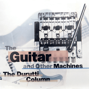 The Guitar and Other Machines by The Durutti Column