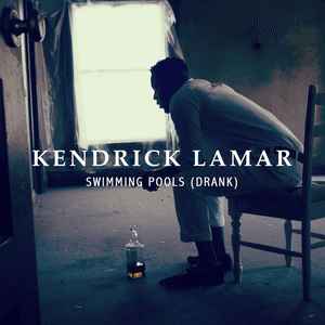 Swimming Pools (Drank) by Kendrick Lamar