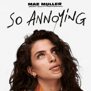so annoying by Mae Muller